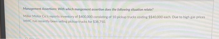  Management Assertions: With which mangement assertion does the following situation relate?