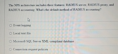  The NPS architecture includes three features: RADIUS server, RADTUS proxy, and