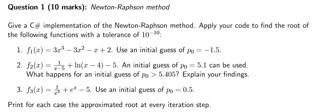  Question 1 (10 marks): Newton-Raphson method Give a C# implementation of