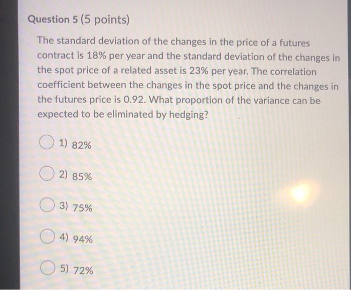  Question 5 (5 points) The standard deviation of the changes in