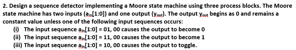  2. Design a sequence detector implementing a Moore state machine using