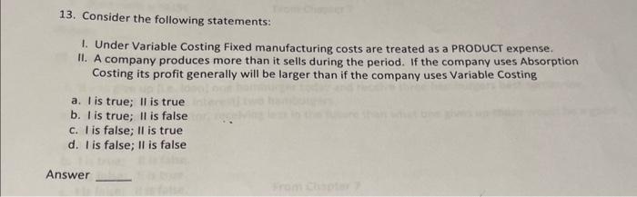  13. Consider the following statements: 1. Under Variable Costing Fixed manufacturing