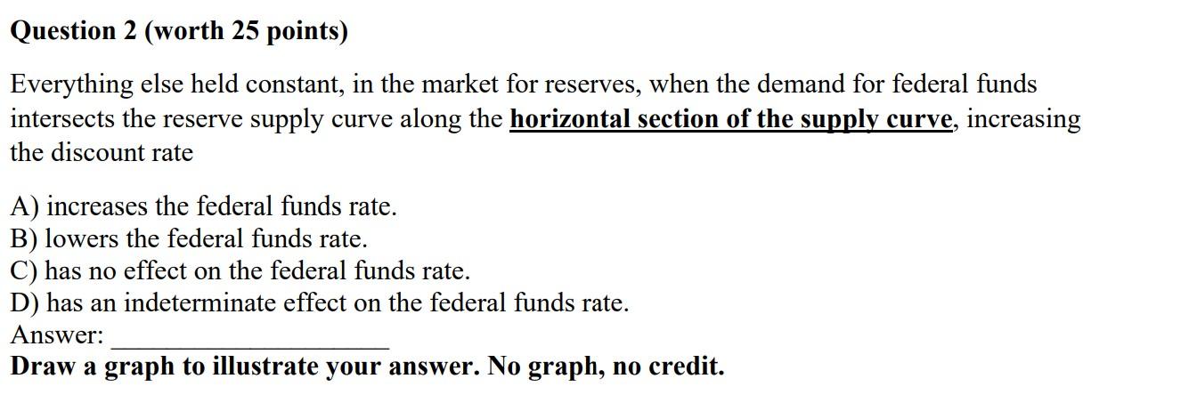  Question 2 (worth 25 points) Everything else held constant, in the