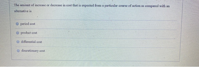  The amount of increase or decrease in cost that is expected