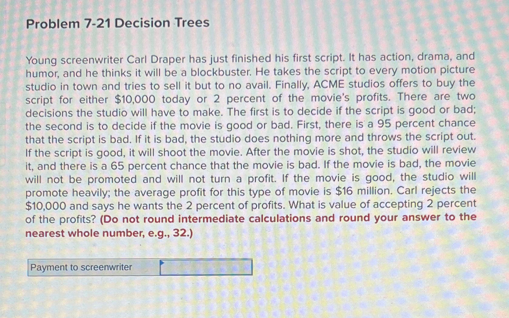  Problem 7-21 Decision Trees Young screenwriter Carl Draper has just finished