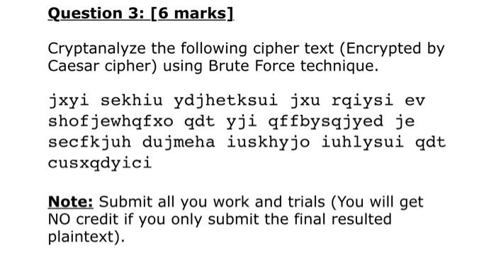  Question 3: [6 marks] Cryptanalyze the following cipher text (Encrypted by