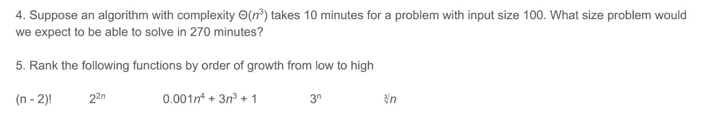  4. Suppose an algorithm with complexity (n*) takes 10 minutes for