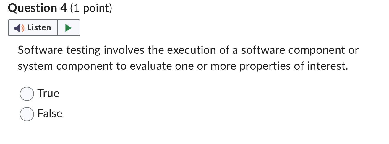  Question 4(1 point) Software testing involves the execution of a software