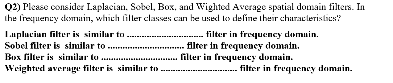 Q2) Please consider Laplacian, Sobel, Box, and Wighted Average spatial domain