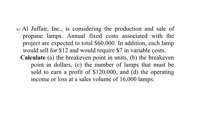 plz answer without excel b) Al Juffair, Inc., is considering the production