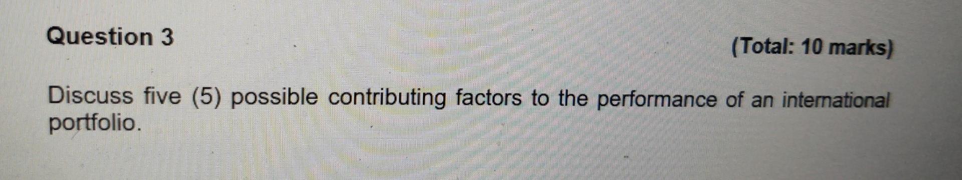  Question 3 (Total: 10 marks) Discuss five (5) possible contributing factors