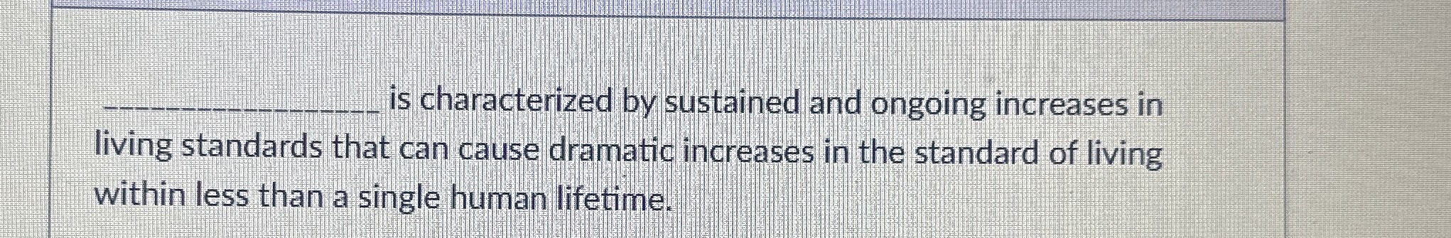  q, is characterized by sustained and ongoing increases in living standards