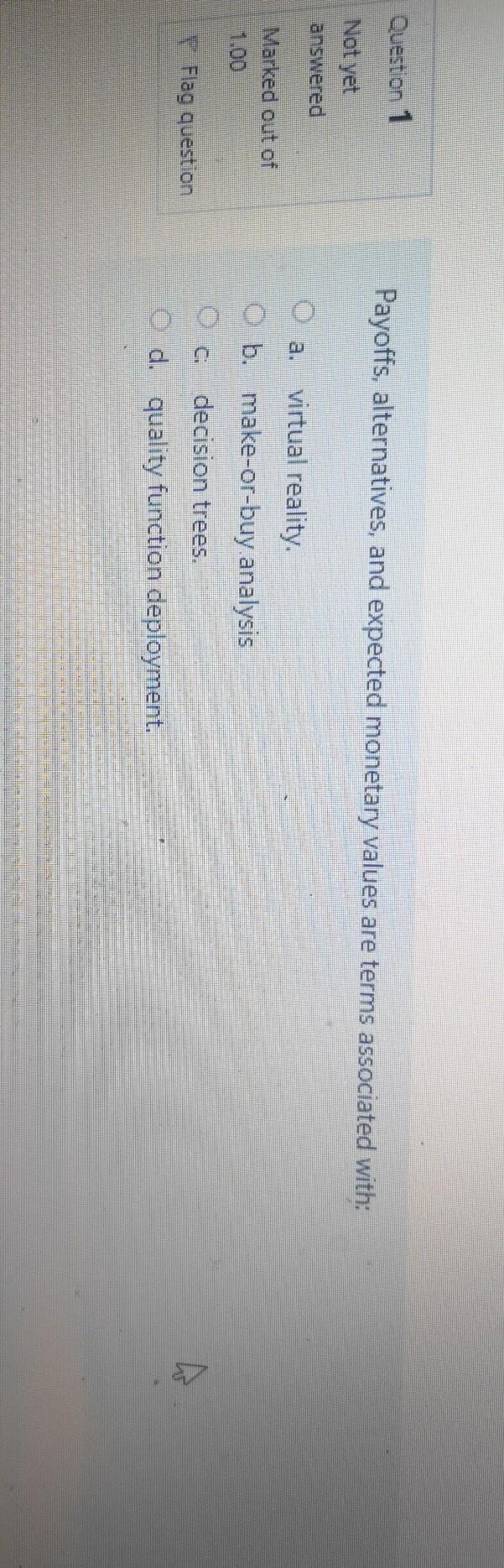  Question 1 Payoffs, alternatives, and expected monetary values are terms associated