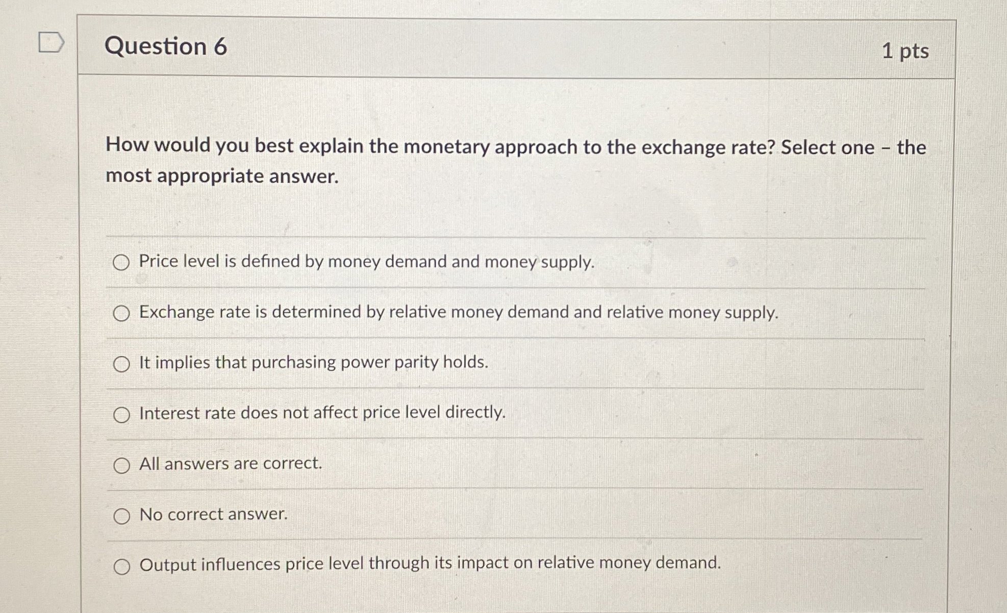  Question 6 1 pts How would you best explain the monetary