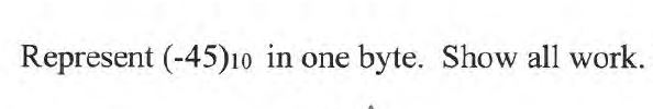  Represent (-45)10 in one byte. Show all work