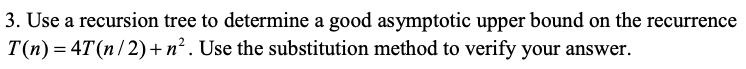  3. Use a recursion tree to determine a good asymptotic upper