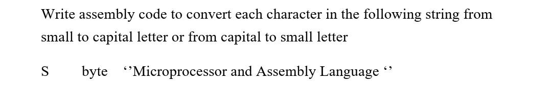 Write assembly code to convert each character in the following string