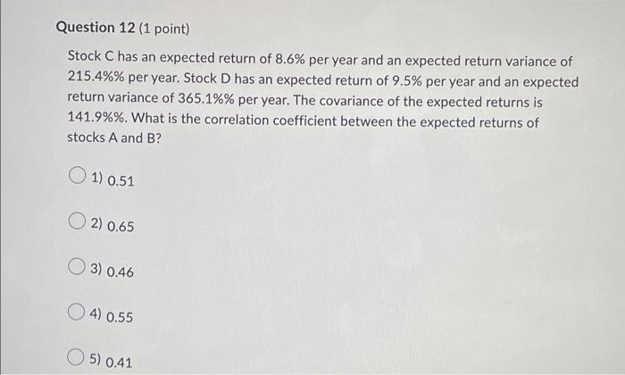  Question 12 (1 point) Stock C has an expected return of