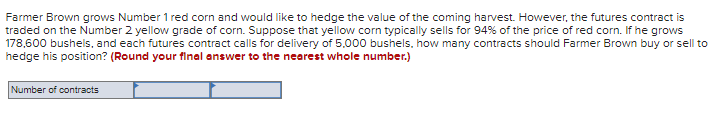 14-6 Farmer Brown grows Number 1 red corn and would like to