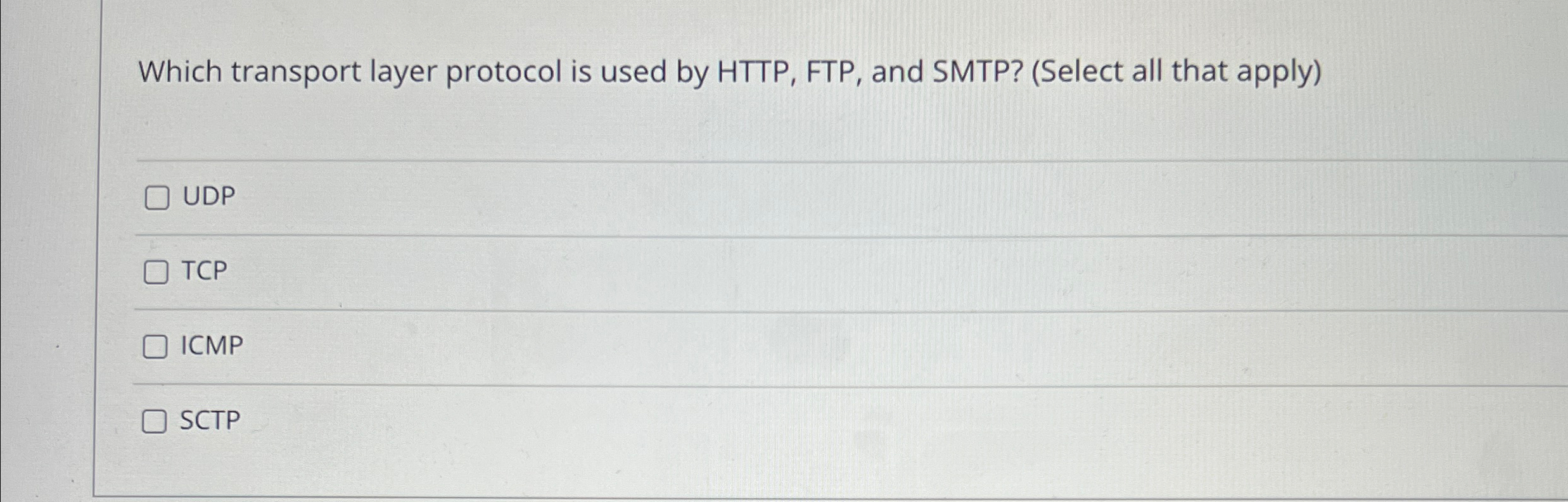  Which transport layer protocol is used by HTTP, FTP, and SMTP?(Select
