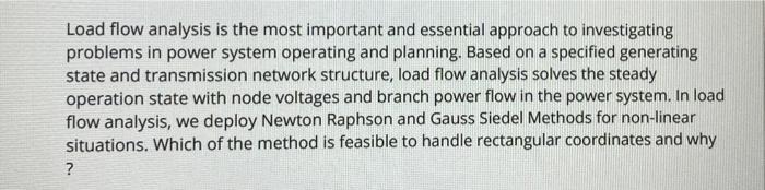  Load flow analysis is the most important and essential approach to