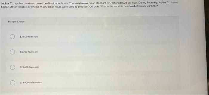  Jupiter Co.apples overhead based on direct labor hours. The variable overhead