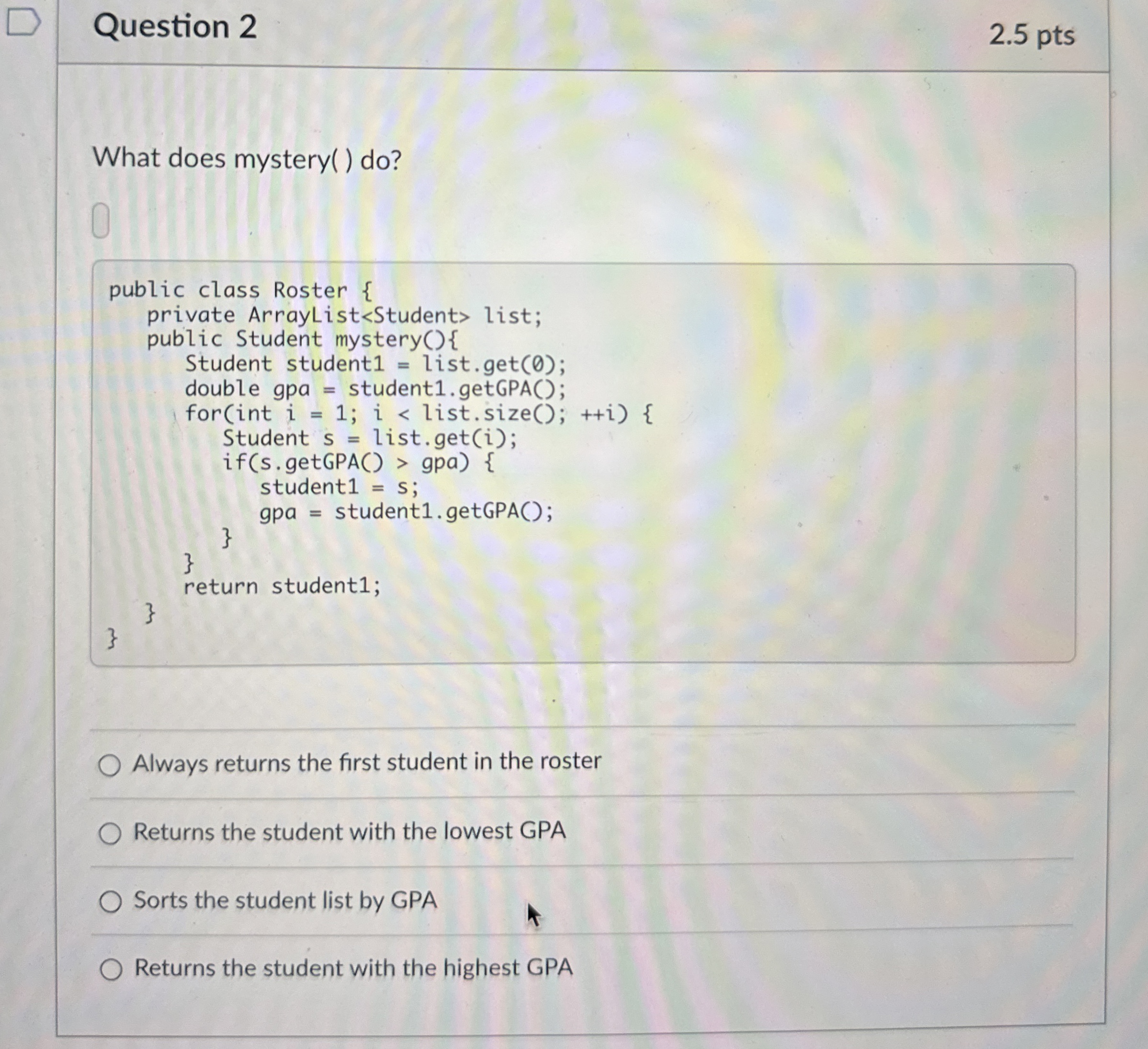  Question 2 2.5 pts What does mystery() do?Always returns the first