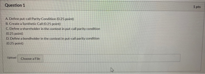 please show all work needed Question 1 1 pts A. Define put-call