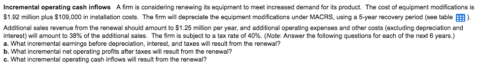 Incremental operating cash inflows A firm is considering renewing its equipment