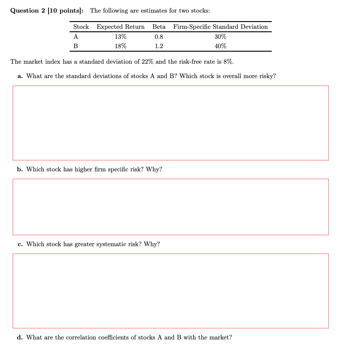  Question 2[10 points]: The following are estimates for two stocks: The