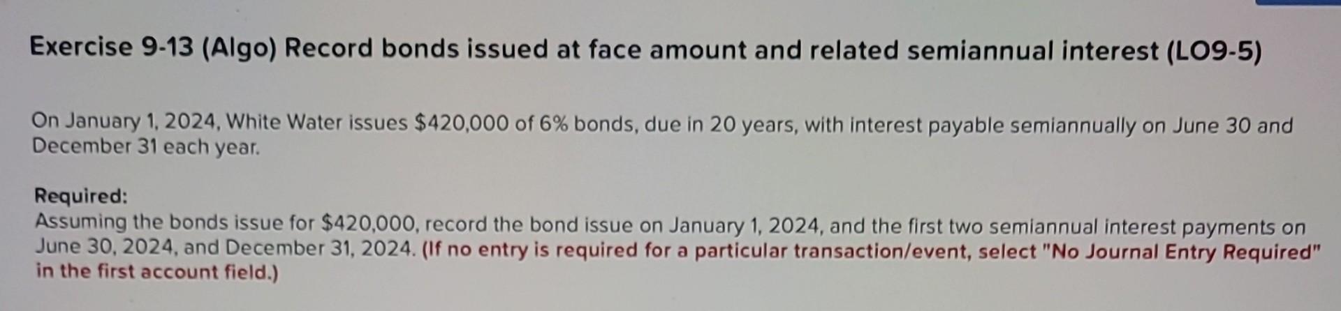 Exercise 9-13 (Algo) Record bonds issued at face amount and related