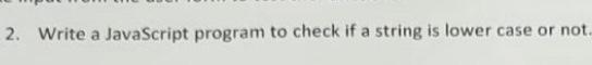 Fast! 2. Write a JavaScript program to check if a string is