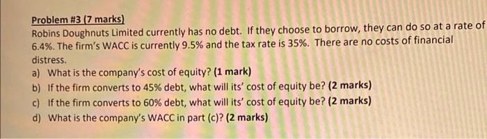 a) to d) Problem #3 (7 marks) Robins Doughnuts Limited currently has