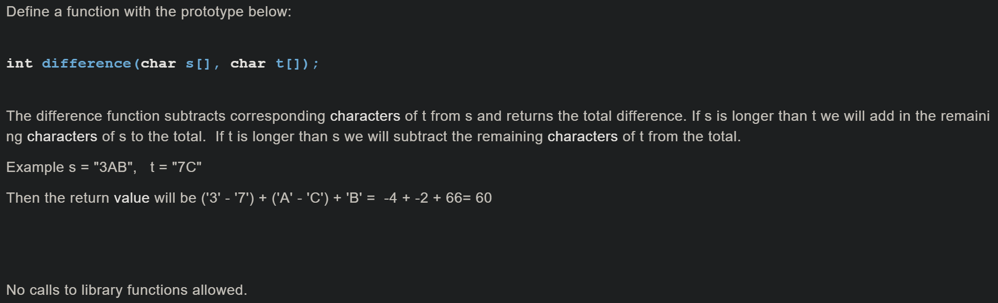 In C++ code Define a function with the prototype below: int difference(char