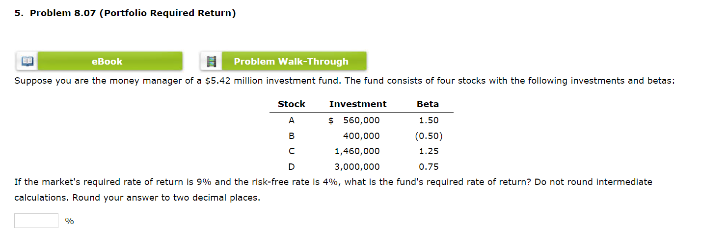  5. Problem 8.07 (Portfolio Required Return) Suppose you are the money