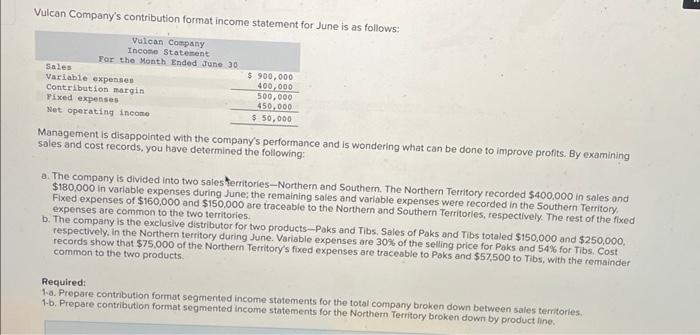 broken down between sales territories. b. Prepare contribution format segmented income statements
