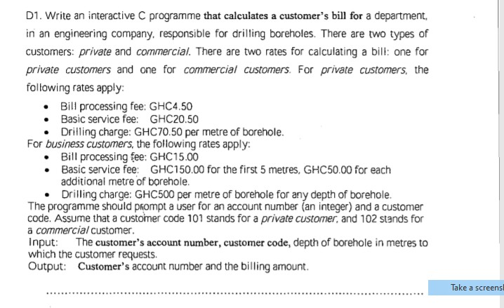  D1. Write an interactive C programme that calculates a customer's bill
