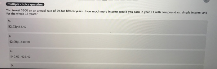  How do you solve? multiple choice question You invest $600 an