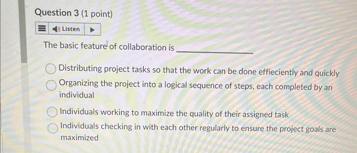  The basic feature of collaboration is Distributing project tasks so that