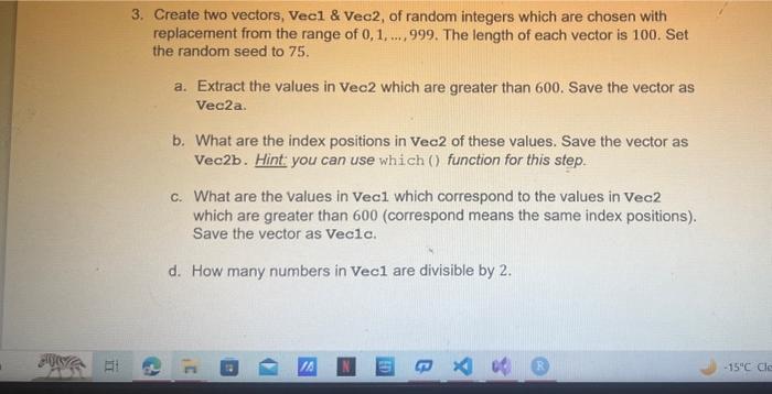 please help me with this R code 3. Create two vectors, Vec1