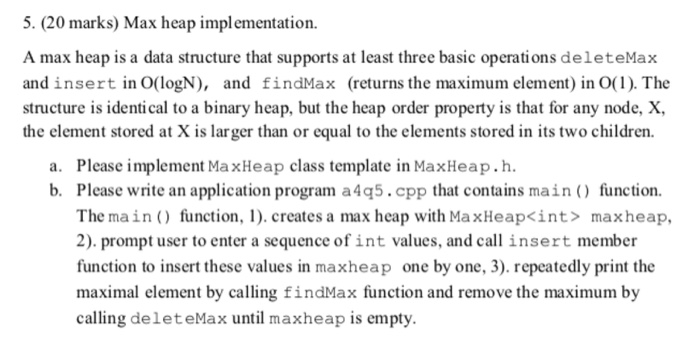  5. (20 marks) Max heap implementation. A max heap is a