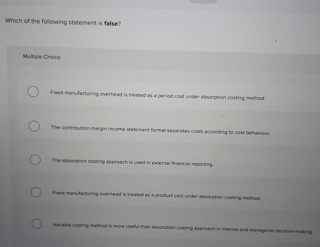Which of the following statement is false? Multiple Choice Fixed manufacturing