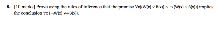  (W(x) B(x))) implies 8. [10 marks] Prove using the rules of