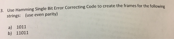  Use Hamming Single Bit Error Correcting Code to create the frames