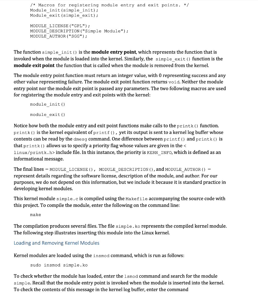 create a kernel module and load it into the Linux kernel. The