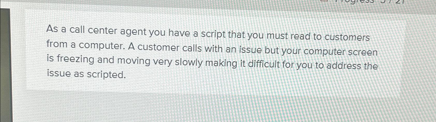  As a call center agent you have a script that you