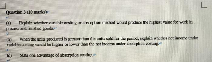 L Question 3 (10 marks) (a) Explain whether variable costing or