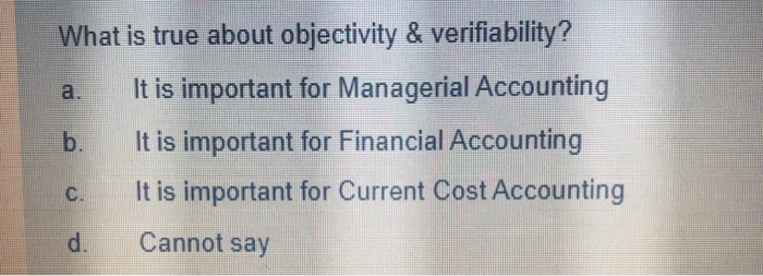  a. What is true about objectivity & verifiability? It is important