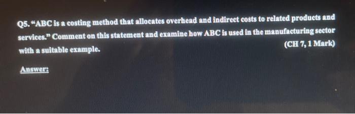 Q5. "ABC is a costing method that allocates overhead and indirect