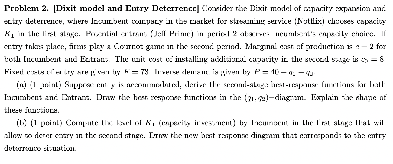  Problem 2. [Dixit model and Entry Deterrence] Consider the Dixit model